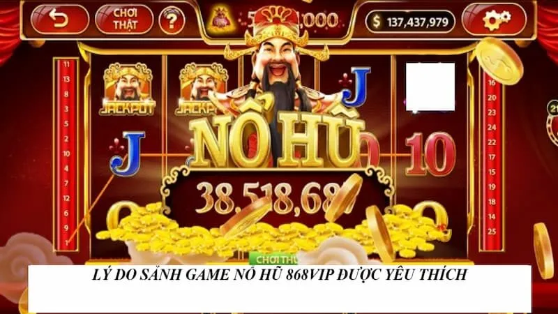 Top những lý do game nổ hũ tại 868VIP được yêu thích